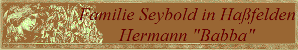 Familie Seybold in Hafelden
Hermann "Babba"